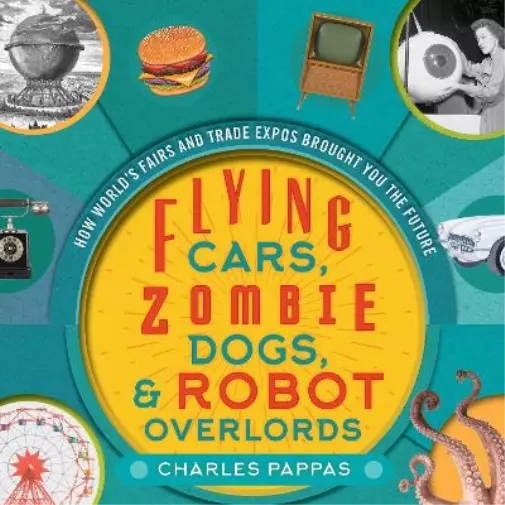 Charles Pappas Flying Cars, Zombie Dogs, and Robot Overlords (Relié)