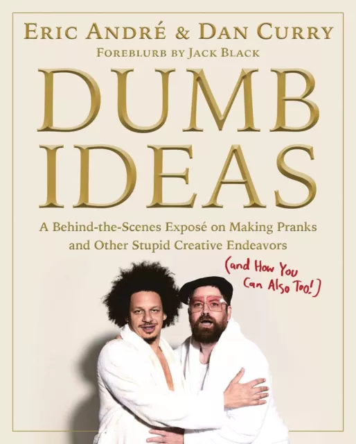 Dumb Ideas: A Behind-the-Scenes Exposé on Making Pranks and Other Stupid Creativ