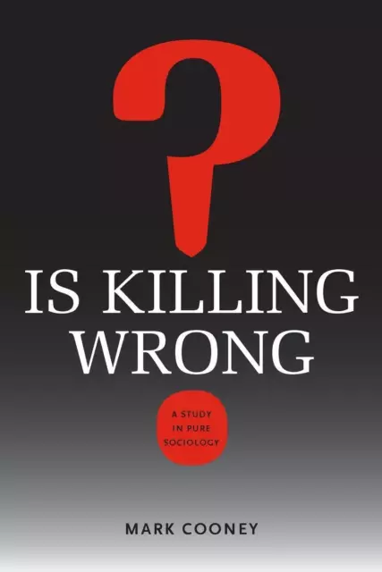Is Killing Wrong? | Mark Cooney | A Study in Pure Sociology | Taschenbuch | 2012