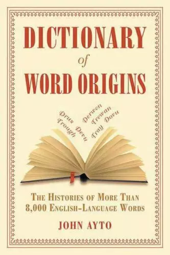 Dictionary of Word Origins: The Histories of More Than 8,000 English