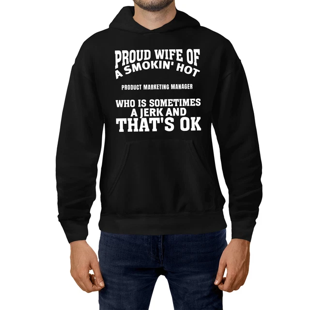 Felpa Con Cappuccio Orgogliosa Moglie Di Smokin' Hot Product Marketing Manager Sometime Jerk