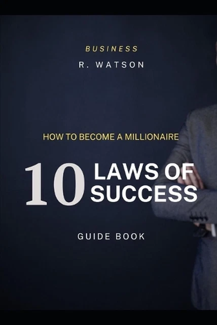 HOW TO BECOME a Millionaire: 10 Laws of Success: The Millionaire ...
