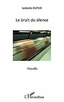 Le bruit du silence von Dupuis, Isabelle | Buch | Zustand gut