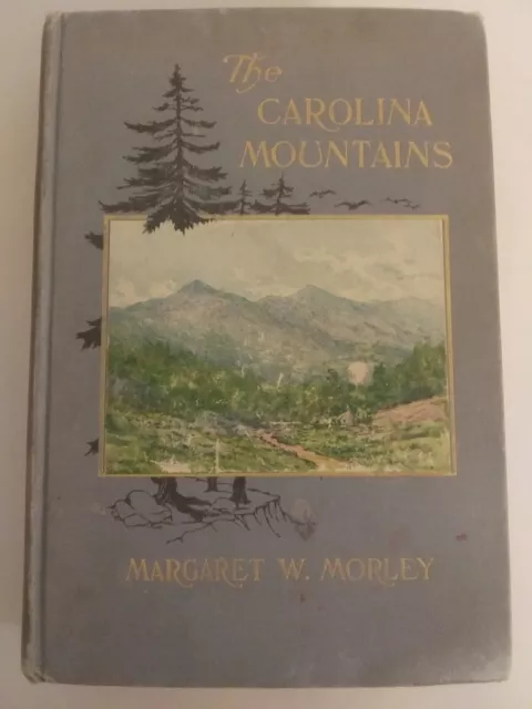 The Carolina Mountains by Margaret W. Morley 1st Edit 1913 Antique HC Travelogue