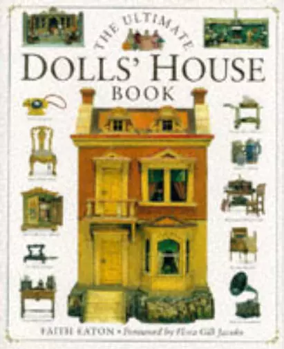 The Ultimate Dolls' House Book (The Ultimate), Faith Eaton, Used; Good Book