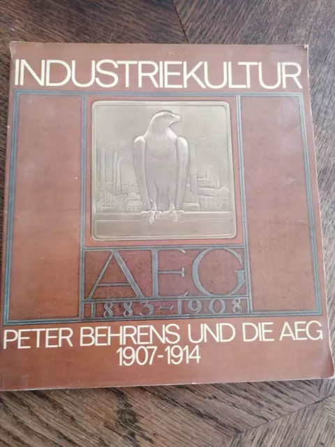 *INDUSTRIEKULTUR* Peter Behrens und die AEG 1907 - 1914 Katalog zur Ausstellung