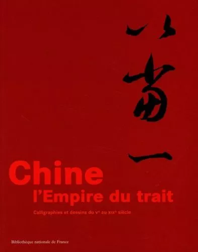 Chine, l'Empire du trait: Calligraphies et dessins du Ve au XIXe siècle # Nat...