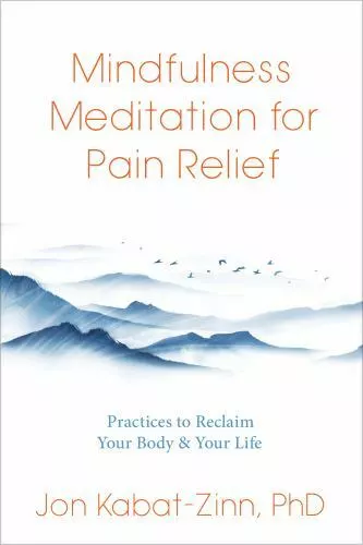 Meditación de atención plena para aliviar el dolor: prácticas para recuperar tu cuerpo y tu