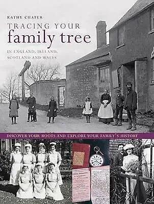 Tracing Your Family Tree: In England, Ireland, Scotland and Wales, Kathy Chater,