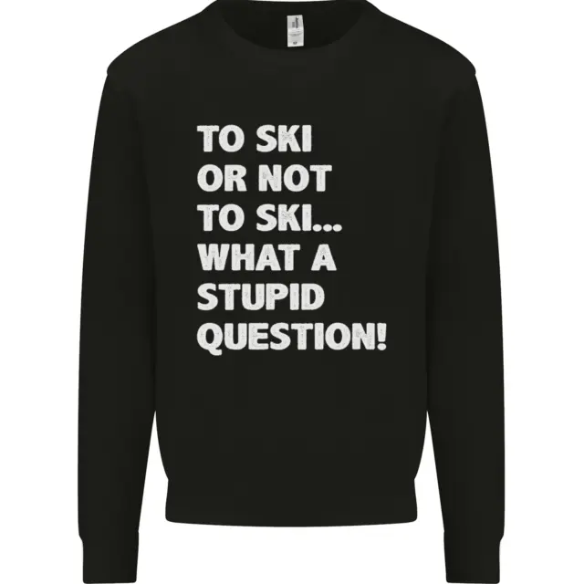 To Ski or Not to? What a Stupid Question Kids Sweatshirt Jumper