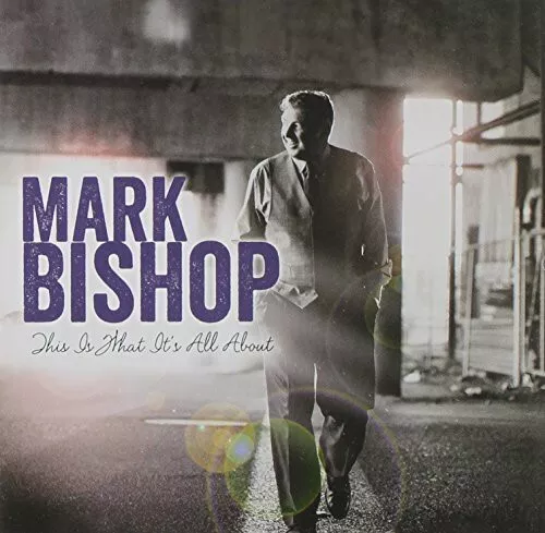 This Is What It's All About by Mark Bishop (CD, 2014)