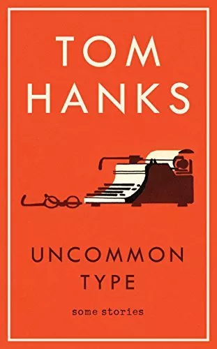 Uncommon Type: Some Stories By Tom Hanks