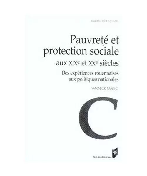 PAUVRETE ET PROTECTION SOCIALE AUX XIXE ET XXE SIECLES: Des expériences rouenna