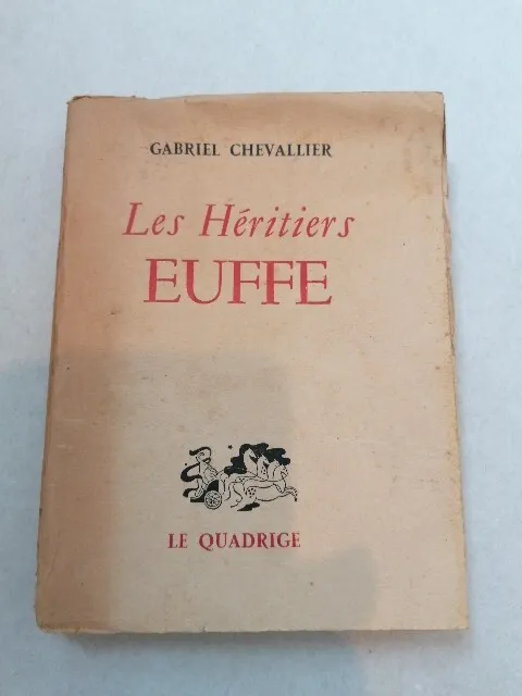 LIVRE Les héritiers Euffe - Gabriel Chevallier 1946 LE QUADRIGE