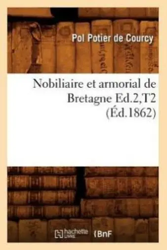 Nobiliaire Et Armorial De Bretagne Ed 2, T2 (Ed 1862)