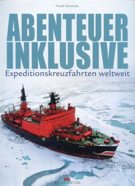 Abenteuer inklusive - Expeditions-Kreuzfahrten weltweit / Frank Sistenich