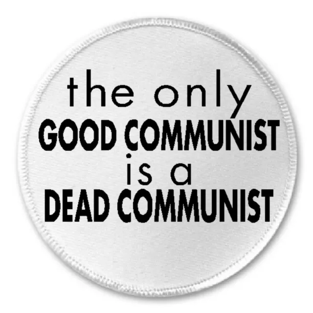 The Only Good Communist Is A Dead Communist - 3" Sew/Iron On Patch Anti