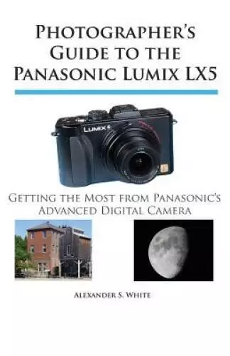 Photographer's Guide to the Panasonic Lumix LX5: Getting the Most fr - VERY GOOD