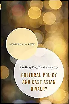 Anthony Y.H. Fung - Cultural Policy and East Asian Rivalry   The Hong  - J555z