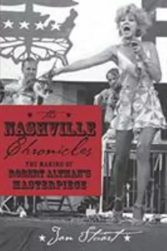 NASHVILLE CHRONICLES: THE MAKING OF ROBERT ALTMAN'S By Jan Stuart **Excellent**