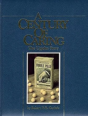 A Century of Caring : The Upjohn Story Hardcover Robert D. Carlis