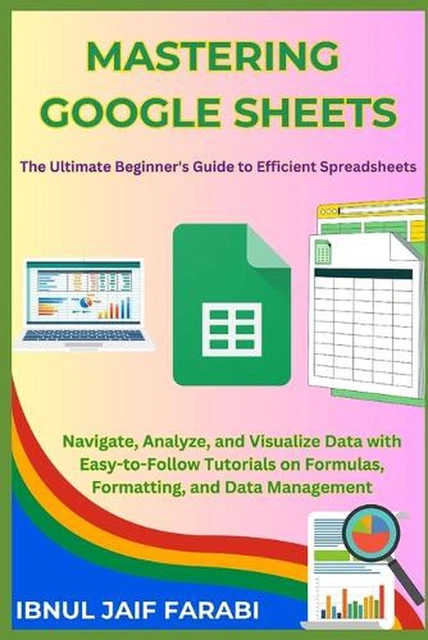 MASTERING GOOGLE SHEETS: The Ultimate Beginner's Guide to Efficient ...