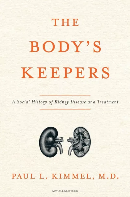 The Body's Keepers: A Social History of Kidney Failure Hardcover – 2024 by Paul