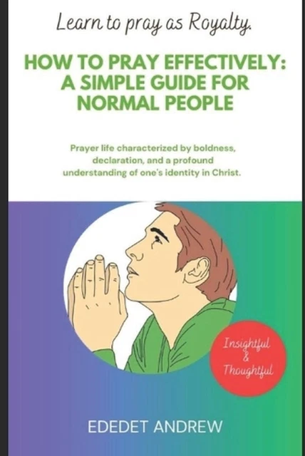 HOW TO PRAY effectively: A Simple Guide for Normal People.: Prayer ...