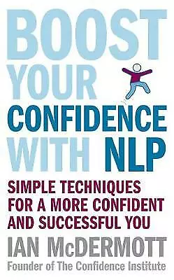 Boost Your Confidence With NLP: Simple techniques for a more confident and succe