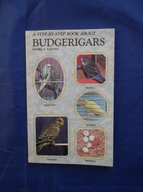 A STEP-BY-STEP BOOK ABOUT BUDGERIGARS by GEORG A. RADTKE 1988 PHOTOS & DRAWINGS