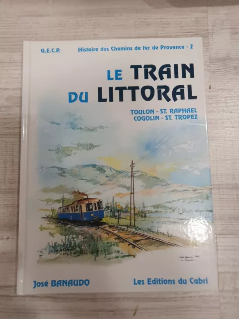 HISTOIRE DES CHEMINS DE FER DE PROVENCE  TOME 2-LE TRAIN DU LITTORAL-Edt DE 1999