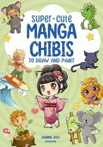 Super-Cute Manga Chibis to Draw and Paint by Zhou, Joanna
