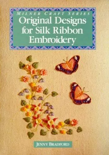 Original Designs for Silk Ribbon Embroidery by Bradford, Jenny