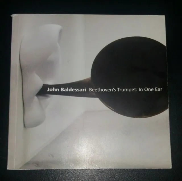 JOHN BALDESSARI BEETHOVEN'S TRUMPET IN ONE EAR & OUT THE SAME EAR art catalog
