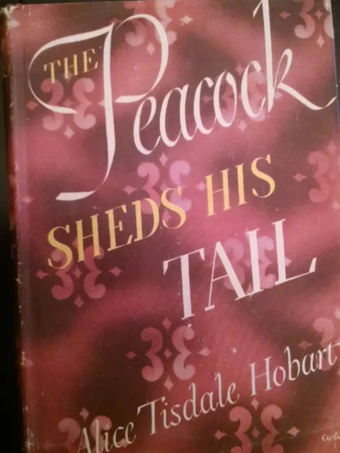 The Peacock Sheds His Tail by Alice Tisdale Hobart 1945