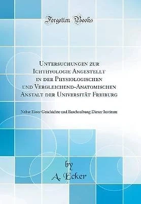 Untersuchungen zur Ichthyologie Angestellt in der Physiologischen und Vergleiche