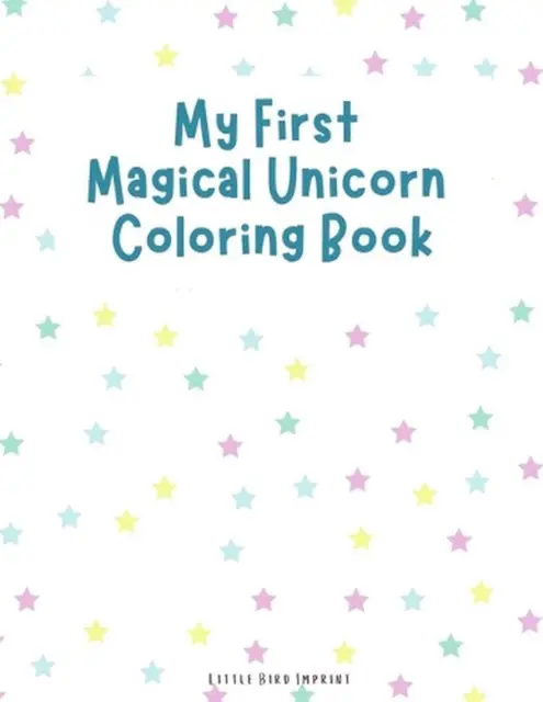 My First Magical Unicorn Coloring Book: Adorable Designs Mythical Creatures Kids