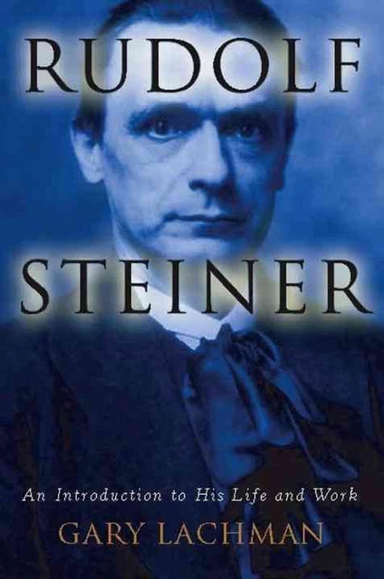 Rudolf Steiner: An Introduction to His Life and Work by Gary Lachman (English) P