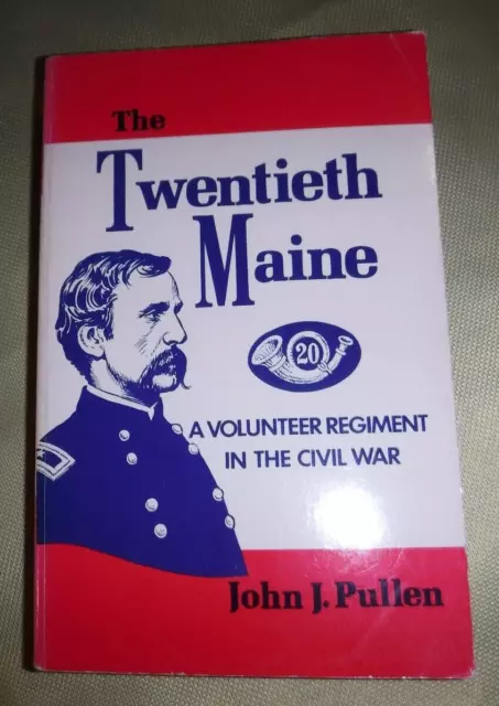 The Twentieth Maine  by John J. Pullen VOLUNTEER REGIMENT CIVIL WAR