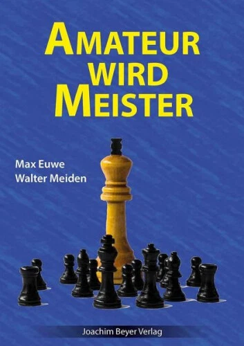 Amateur wird Meister|Max Euwe; Walter Meiden|Broschiertes Buch|Deutsch