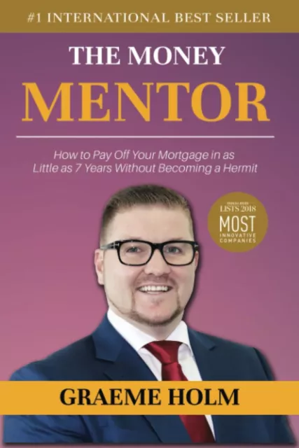 The Money Mentor How Pay Off Your Mortgage in as Little as 7 by Holm Graeme NEW