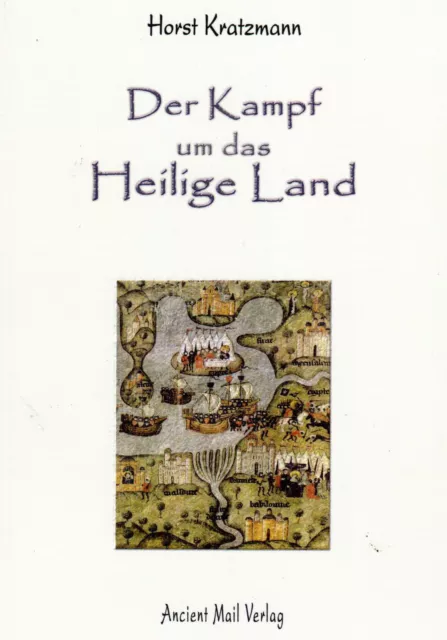 DER KAMPF UM DAS HEILIGE LAND - Die Geschichte der Kreuzzüge - Horst Kratzmann