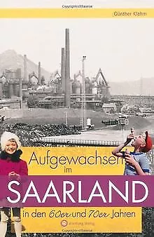 Aufgewachsen im Saarland in den 60er & 70er Jahren ... | Buch | Zustand sehr gut