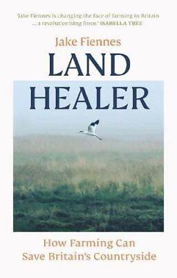Land Healer: How Farming Can Save Britain's Countryside by Jake Fiennes