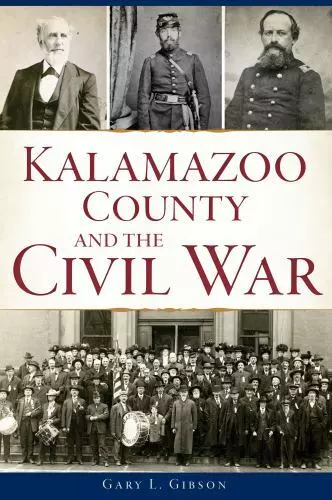 Kalamazoo County and the Civil War [Civil War Series] by Gibson, Gary L. , paper