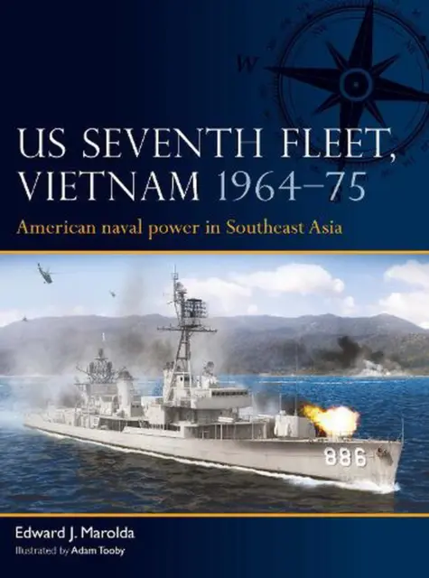 US Seventh Fleet, Vietnam 196475: American naval power in Southeast Asia by Edwa