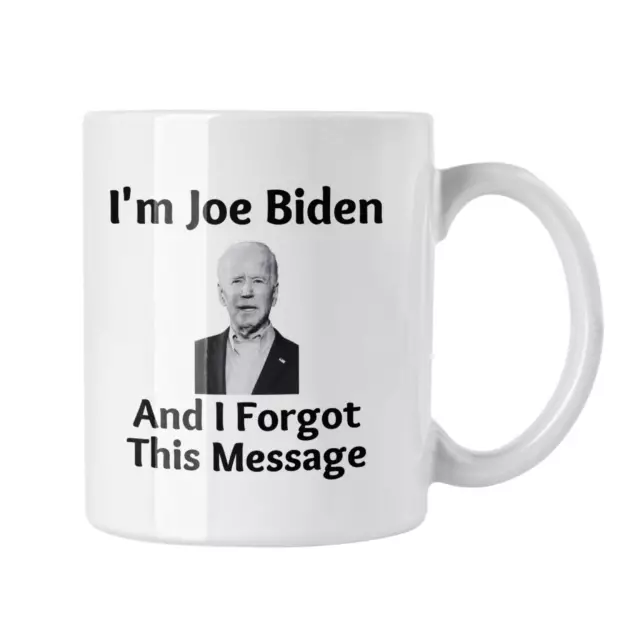 I'm Joe Biden And I Forgot This Message Mug Patriotic Mug Biden Sucks Mug