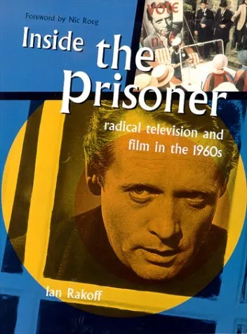 INSIDE THE PRISONER: RADICAL TELEVISION AND FILM IN THE By Ian Rakoff EXCELLENT