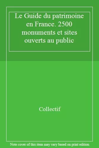 Le Guide du patrimoine en France. 2500 monuments et sites ouverts au public By