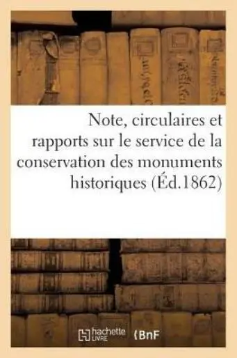 Note, Circulaires Et Rapports Sur Le Service De La Conservation Des Monumen...